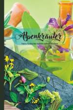 Alpenkräuter -Die Heilkraft der Berge af Christian SchwarzbÃ¶ck