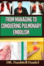 From Managing to Conquering Pulmonary Embolism af Dashiell Daniel