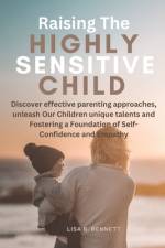 Raising The Highly Sensitive Child af Lisa B Bennett