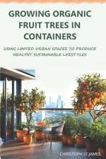 Growing Organic Fruit Trees in Containers af Christoph St James