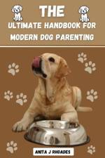 The Ultimate Handbook for modern Dog parenting af Anita J Rhoades