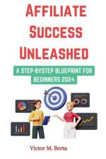Affiliate Success Unleashed af Victor M Berta