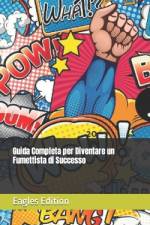 Guida Completa per Diventare un Fumettista di Successo af Eagles Edition