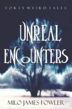 Unreal Encounters af Milo James Fowler
