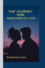 The Journey and Sweetness of Love af Anthony R Lowry