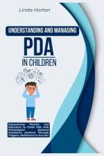 Understanding and Managing PDA in Children af Linda Horton