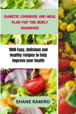 Diabetic Cookbook and Meal Plan for the Newly Diagnosed af Shane Ramiro