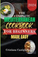 The Complete Mediterranean Cookbook for Beginner 2024 Made Easy af Cristiana Castiglione