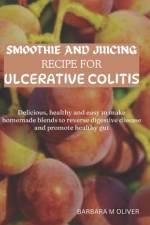 Smoothie and Juicing Recipe for Ulcerative Colitis af Barbara M Oliver