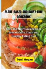 Plant-Based and Diary-Free Cookbook af Terri Hogan