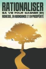 Rationaliser sa vie pour gagner en richesse, en abondance et en prospérité af Sherry Lee