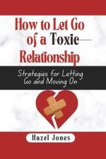 How to let go of a toxic relationship af Hazel Jones