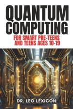 QUANTUM COMPUTING for Smart Pre-Teens and Teens Ages 10-19 af Leo Lexicon