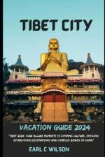 Tibet City Vacation Guide 2024 af Earl C Wilson
