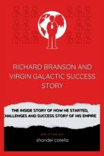 Richard Branson and Virgin Galactic Success Story af Shondel Cotella
