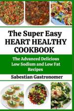 The Super Easy Heart-healthy Cookbook af Sabestian Gastronomer