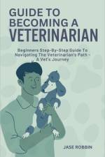 Guide to Becoming a Veterinarian af Jase Robbin