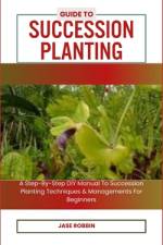 Guide to Succession Planting af Jase Robbin