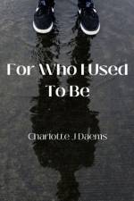 For Who I Used To Be af Charlotte J Daems