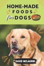 Home-Made Food for Dogs af David McLaurin