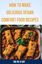 How to Make Delicious Vegan Comfort Food Recipes af The Fix-It Guy