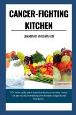 Cancer-Fighting Kitchen af Sharon Ot Washington
