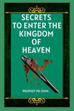 Secrets to Enter the Kingdom of Heaven af Prophet Pd John