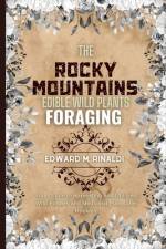 The Rocky Mountains Edible Wild Plants Foraging af Edward M Rinaldi