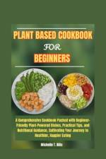 Plant Based Cookbook for Beginners af Michelle T Rills