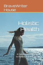 Holistic Health af Bravewriter House