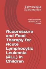 Acupressure and Food Therapy for Acute Lymphocytic Leukemia (ALL) in Children af Easwarabala Subramanian