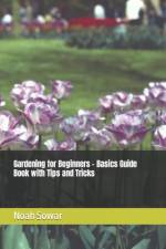 Gardening for Beginners - Basics Guide Book with Tips and Tricks af Noah Sowar
