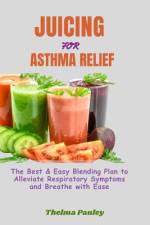 Juicing for Asthma Relief af Thelma Pauley