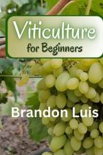 Viticulture for Beginners af Brandon Luis