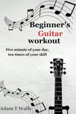 Beginner's Guitar Workout af Adam T Walls