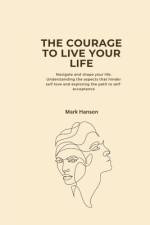 The Courage to Live Your Life af Mark Hanson