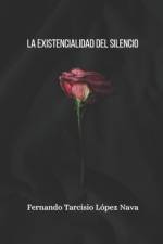 La existencialidad del silencio af Fernando Tarcisio LÃ³pez Nava