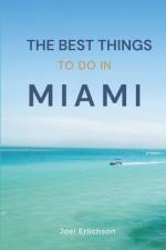 The Best Things To Do In Miami af Joel Erlichson