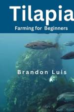 Tilapia Farming for Beginners af Brandon Luis