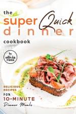 The Super Quick Dinner Cookbook af Olivia Rana