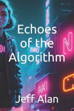 Echoes of the Algorithm af Jeff Alan