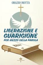 Liberazione & Guarigione per mezzo della Parola af Orazio Motta
