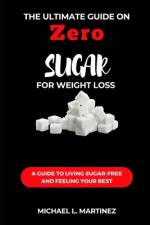 The Ultimate Guide on Zero Sugar For Weight Loss af Michael L Martinez