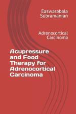 Acupressure and Food Therapy for Adrenocortical Carcinoma af Easwarabala Subramanian