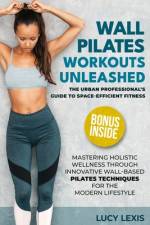 Wall Pilates Workouts Unleashed af Lucy Lexis