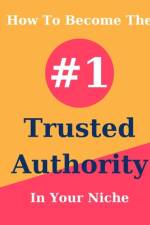 How To Become The #1 Trusted Authority In Your Niche af Marian Cepoiu