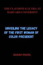 The Claudine Gay Era at Harvard University af Sarah Pearl