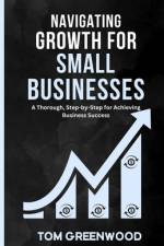 Navigating Growth for Small Businesses af Tom Greenwood