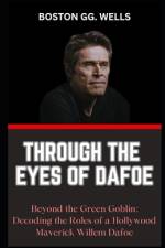 Through the Eyes of Dafoe af Boston Gg Wells