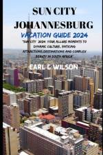 Sun City Johannesburg Vacation Guide 2024 af Earl C Wilson